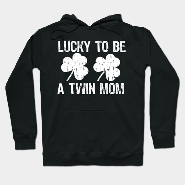 Lucky To Be A Twin Mom St Patrick's Day Hoodie by cloutmantahnee